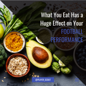 What You Eat Has a Huge Effect on Your Football Performance!​